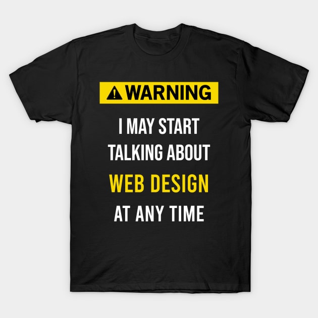 Warning Web design designer T-Shirt by blakelan128